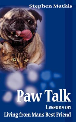 Paw Talk: Lessons on Living from Man’s Best Friend