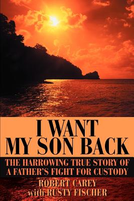 I Want My Son Back: The Harrowing True Story of a Father’s Fight for Custody