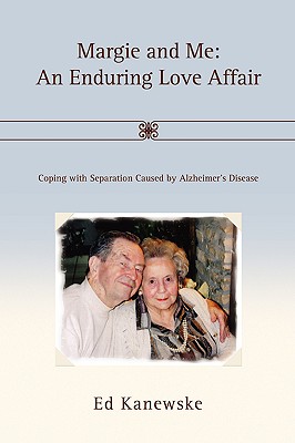 Margie and Me: An Enduring Love Affair: Coping with Separation Caused by Alzheimer’s Disease