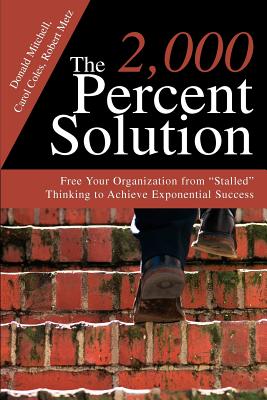 The 2,000 Percent Solution: Free Your Organization from Stalled Thinking to Achieve Exponential Success