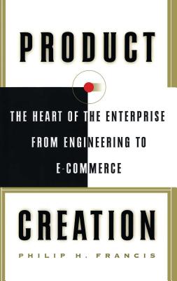 Product Creation: The Heart of the Enterprise from Engineering to E-Commerce