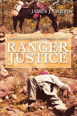 Ranger Justice: A Texas Ranger Jim Blawcyzk Story