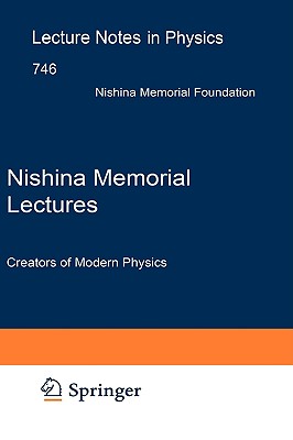 Nishina Memorial Lectures: Creators of Modern Physics