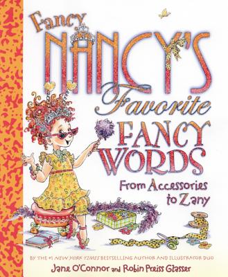 Fancy Nancy’s Favorite Fancy Words: From Accessories to Zany