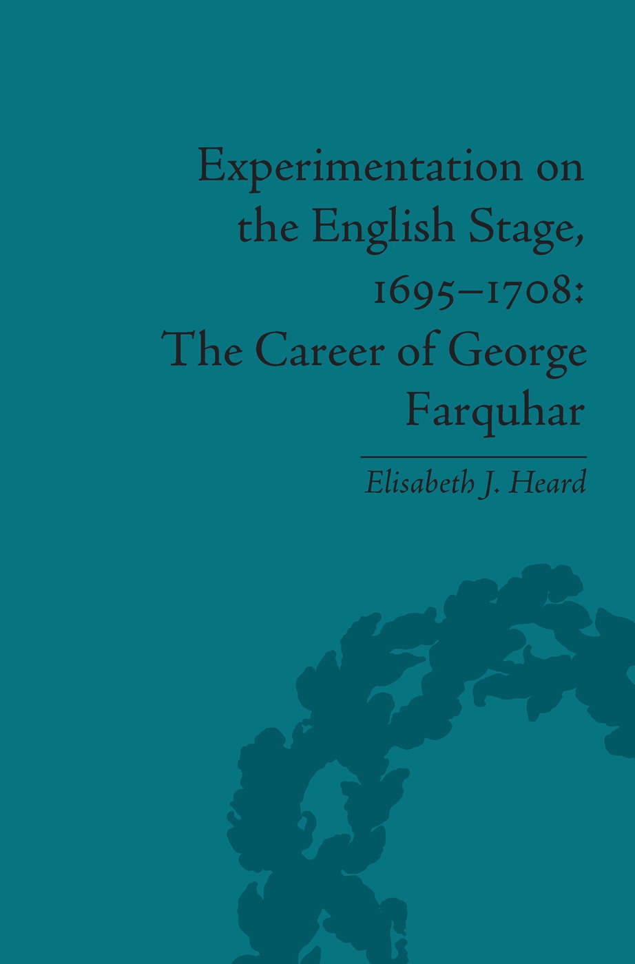 Experimentation on the English Stage, 1695-1708: The Career of George Farquhar