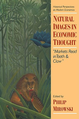 Natural Images in Economic Thought: Markets Read in Tooth and Claw