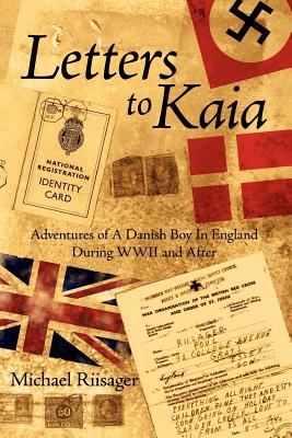 Letters to Kaia: Adventures of a Danish Boy in England During World War II and After