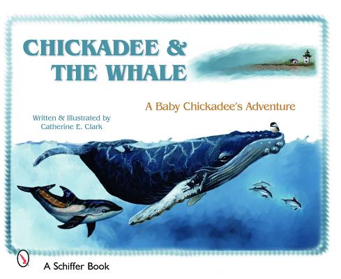 Chickadee & The Whale: A Baby Chickadee’s Adventure