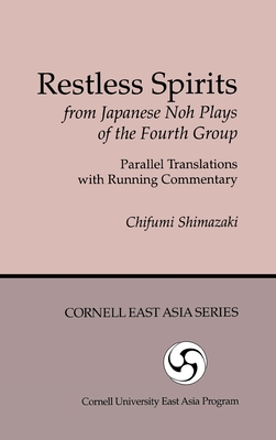 Restless Spirits from Japanese Noh Plays of the Fourth Group: Parallel Translations with Running Commentary