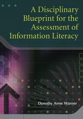 A Disciplinary Blueprint for the Assessment of Information Literacy