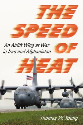 The Speed of Heat: An Airlift Wing at War in Iraq and Afghanistan