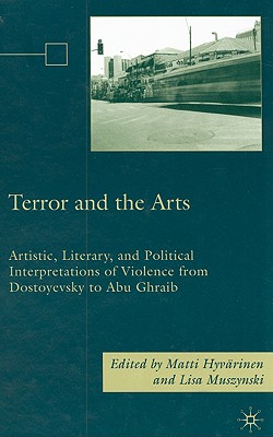 Terror and the Arts: Artistic, Literary, and Political Interpretations of Violence from Dostoyevsky to Abu Ghraib