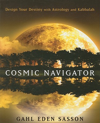 Cosmic Navigator: Design Your Destiny With Astrology and Kabbalah