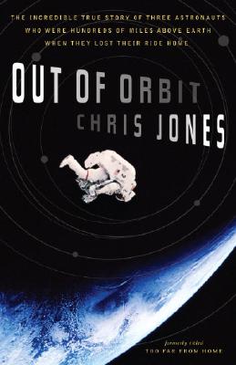 Out of Orbit: The True Story of How Three Astronauts Found Themselves Hundreds of Miles Above the Earth with No Way Home