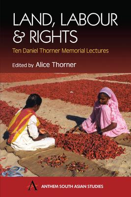 Land, Labour and Rights: Ten Daniel Thorner Memorial Lectures