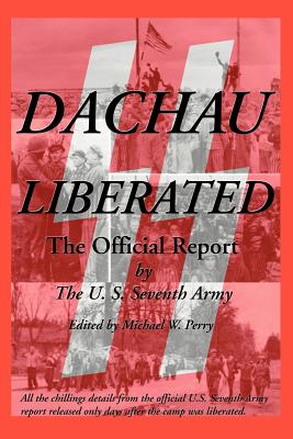 Dachau Liberated: The Official U.S. Army Report