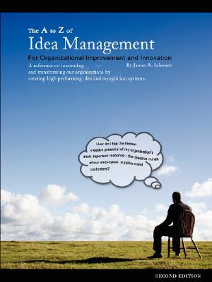 The A to Z of Idea Management for Organizational Improvement and Innovation