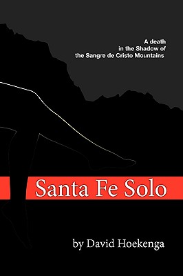 Santa Fe Solo: A Death in the Shadow of the Sangre De Cristo Mountains