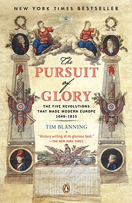 The Pursuit of Glory: The Five Revolutions That Made Modern Europe : 1648 - 1815