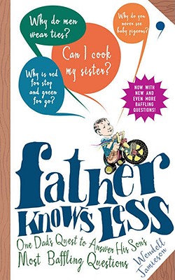 Father Knows Less: One Dad’s Quest to Answer His Son’s Most Baffling Questions