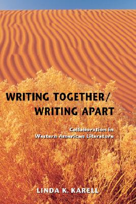 Writing Together/ Writing Apart: Collaboration in Western American Literature