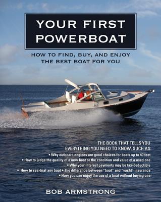 Your First Powerboat: How to Find, Buy, and Enjoy the Best Boat for You