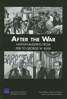 After The War: Nation-Building From FDR to George W. Bush