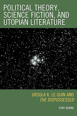 Political Theory, Science Fiction, and Utopian Literature: Ursula K. Le Guin and the Dispossessed