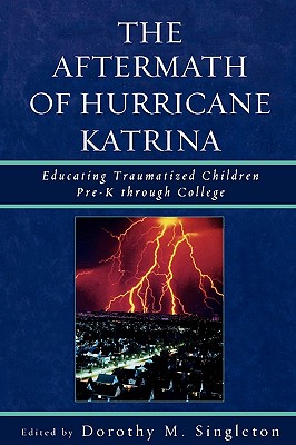 The Aftermath of Hurricane Katrina: Educating Traumatized Children Pre-K Through College