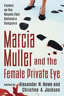 Marcia Muller and the Female Private Eye: Essays on the Novels That Defined a Subgenre