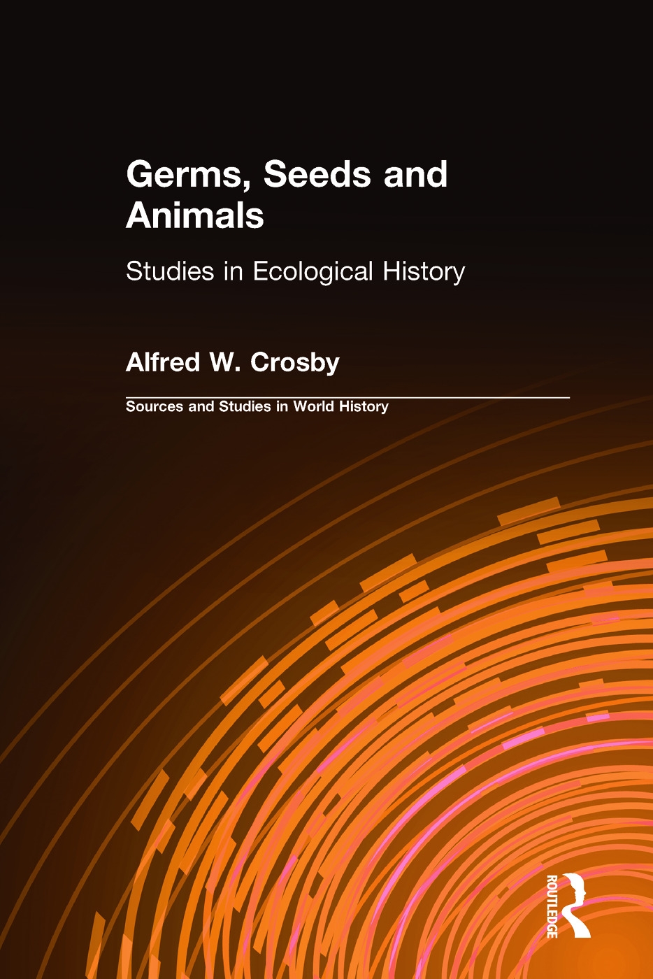 Germs, Seeds and Animals: Studies in Ecological History: Studies in Ecological History