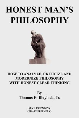 Honest Man’s Philosophy: How to Analyze, Criticize And Modernize Philosophy With Honest Clear Thinking