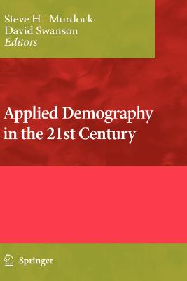 Applied Demography in the 21st Century: Selected Papers Form Tne Biennial Conference on Applied Demography, San Antonio, Texas,