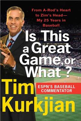 Is This a Great Game, or What?: From A-Rod’s Heart to Zim’s Head---My 25 Years in Baseball