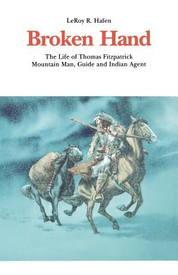 Broken Hand: The Life of Thomas Fitzpatrick, Mountain Man, Guide and Indian Agent