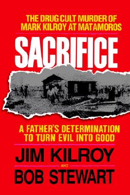 Sacrifice: The Tragic Cult Murder of Mark Kilroy in Matamoros