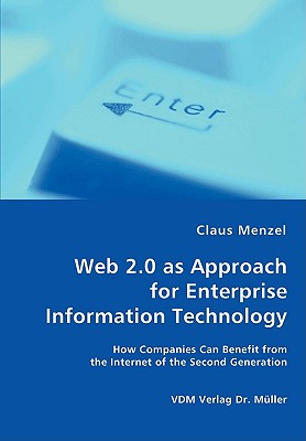 Web 2.0 as Approach for Enterprise Information Technology - How Companies Can Benefit from the Internet of the Second Generation