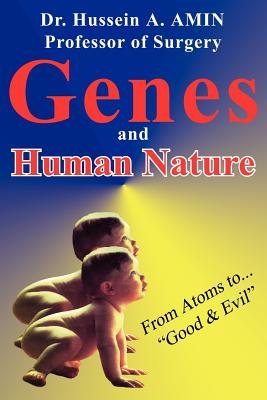 Genes And Human Nature . from Atoms to ”Good & Evil”