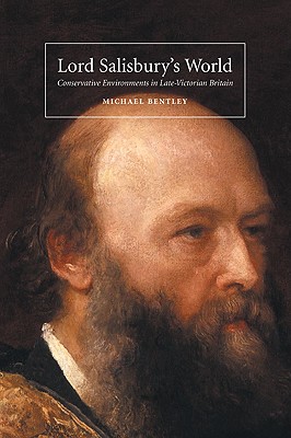 Lord Salisbury’s World: Conservative Environments in Late-Victorian Britain