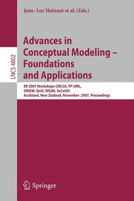 Advances in Conceptual Modeling - Foundations and Applications: ER 2007 Workshops CMLSA, FP-UML, ONISW, QoIS, RIGiM, SeCoGis, Au