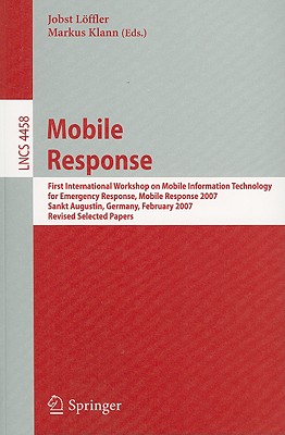 Mobile Response: First International Workshop on Mobile Information Technology, for Emergency Response, Mobile Response 2007, Sa