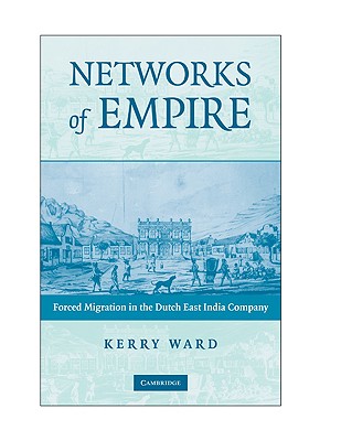 Networks of Empire: Forced Migration in the Dutch East India Company