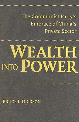 Wealth Into Power: The Communist Party’s Embrace of China’s Private Sector