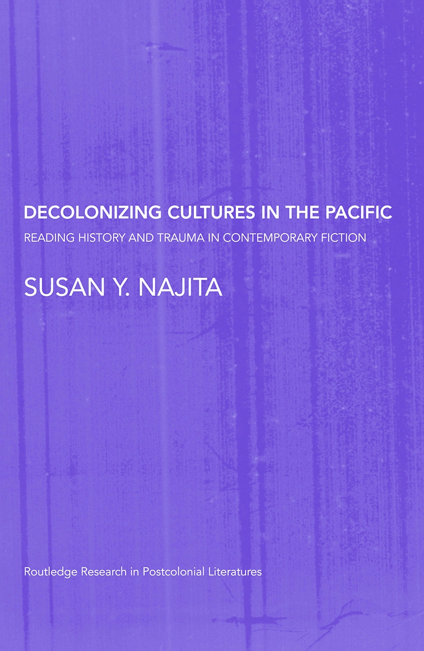 Decolonizing Cultures in the Pacific: Reading History and Trauma in Contemporary Fiction