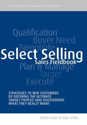 Select Selling: Strategies to Win Customers by Defining the Ultimate Target Profile & Discovering What They Really Want