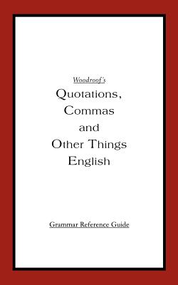 Woodroof’s Quotations, Commas and Other Things English: Instructor’s Reference Edition