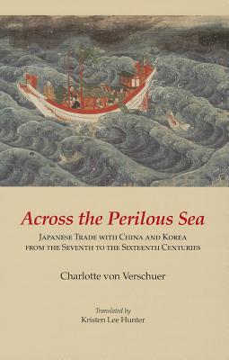 Across the Perilous Sea: Japanese Trade with China and Korea from the Seventh to the Sixteenth Centuries