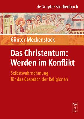 Das Christentum, Werden Im Konflikt: Selbstwahrnehmung Fur Das Gesprach Der Religionen