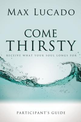 Come Thirsty Participant’s Guide: Receive What Your Soul Longs for