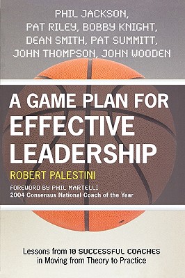 Game Plan for Effective Leadership: Lessons from 10 Successful Coaches in Moving from Theory to Practice